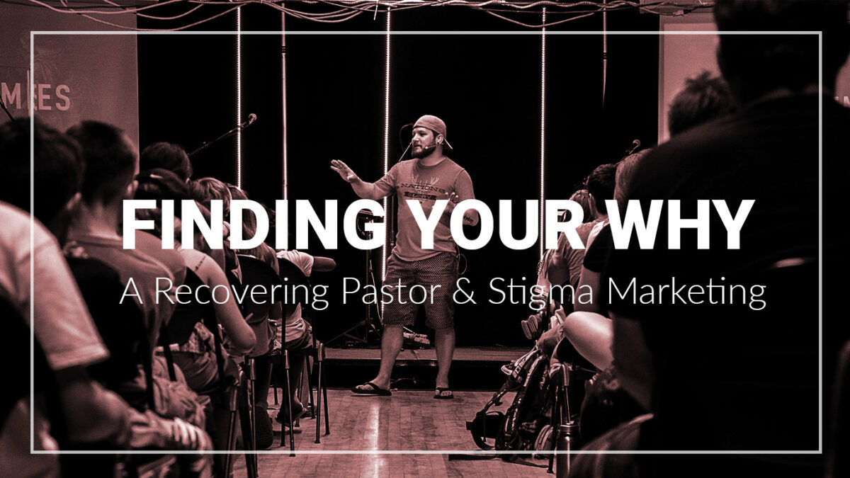 Finding Your Why - A Recovering Pastor & Stigma Marketing