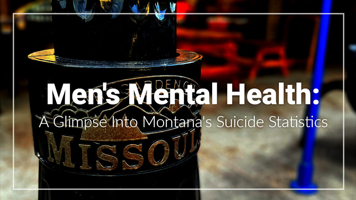 Men's Mental Health: A Glimpse Into Montana's Suicide Statistics