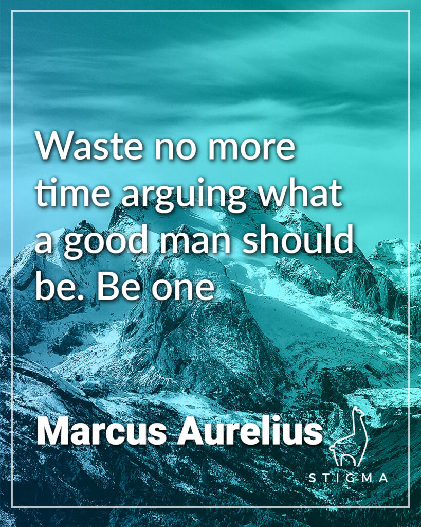 Marcus Aurelius - Waste no more 
time arguing what 
a good man should 
be. Be one