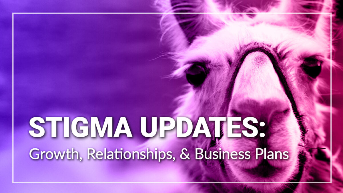 Stigma Marketing & Development Updates: Growth, Relationships, & Business Plans