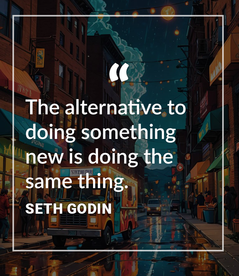 Seth Godin - "The alternative to doing something new is doing the same thing." AIArt