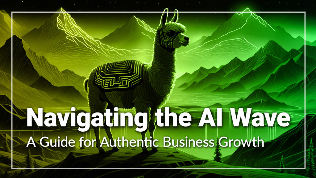 Navigating the AI Wave: A Guide to Authentic Business Growth